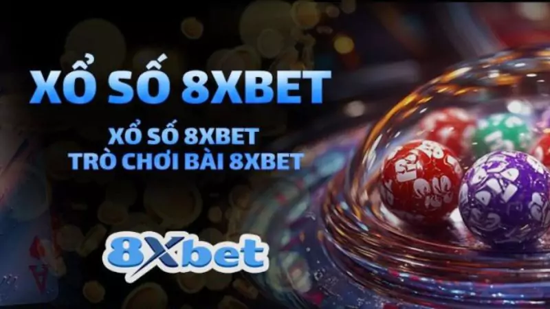 Tại sao Sảnh Xổ Số 8XBET được người chơi ưa chuộng